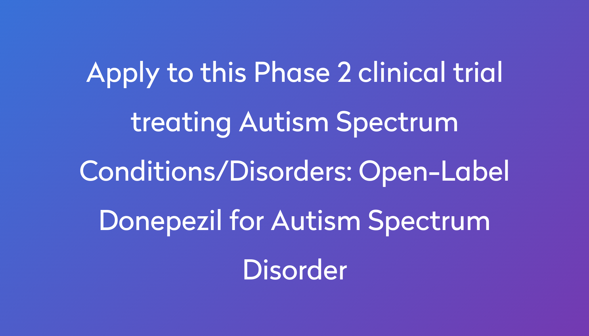 Open label donepezil for autism spectrum disorder clinical trial 2023